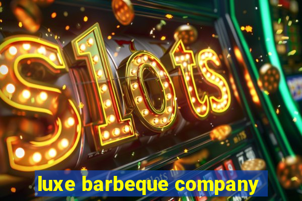 luxe barbeque company