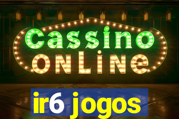 ir6 jogos