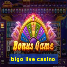 bigo live casino