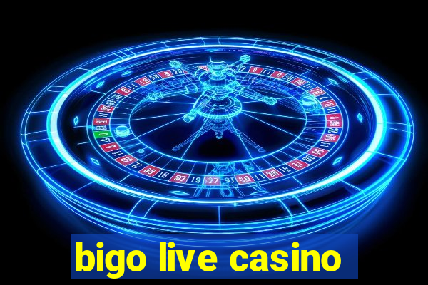 bigo live casino