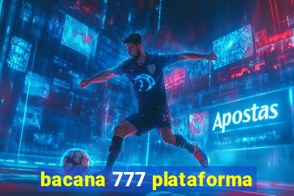 bacana 777 plataforma