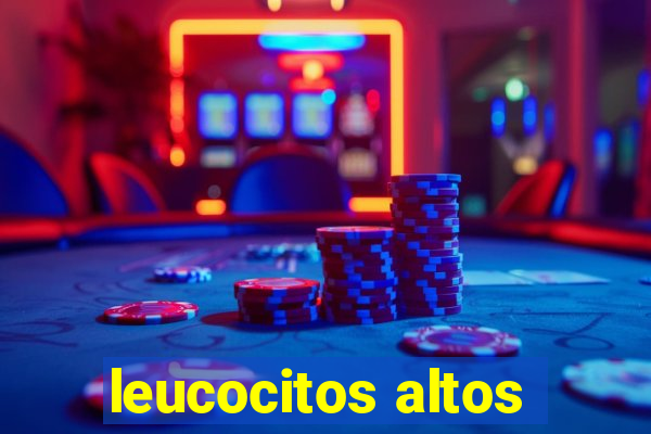 leucocitos altos