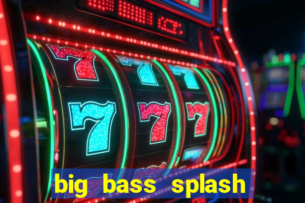 big bass splash slot online