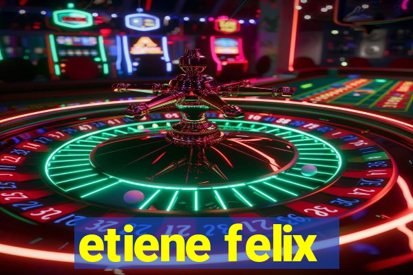 etiene felix