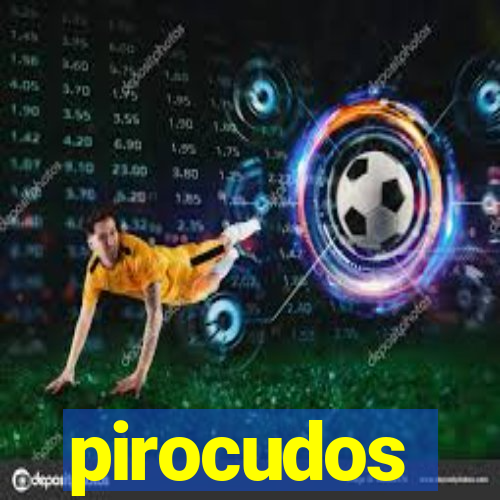 pirocudos