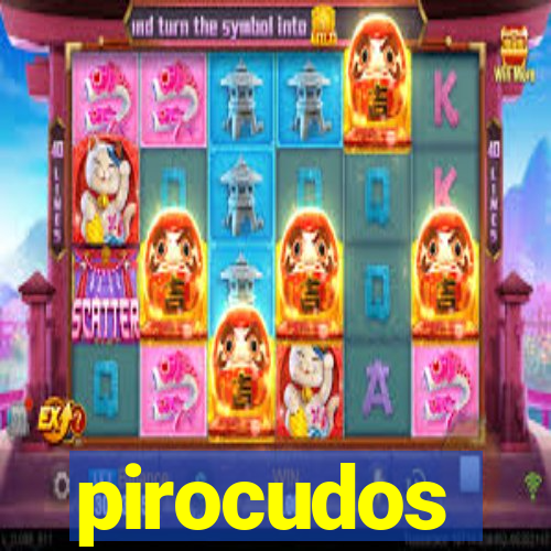 pirocudos