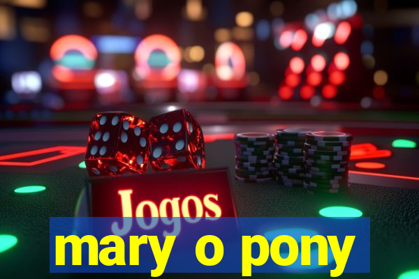 mary o pony