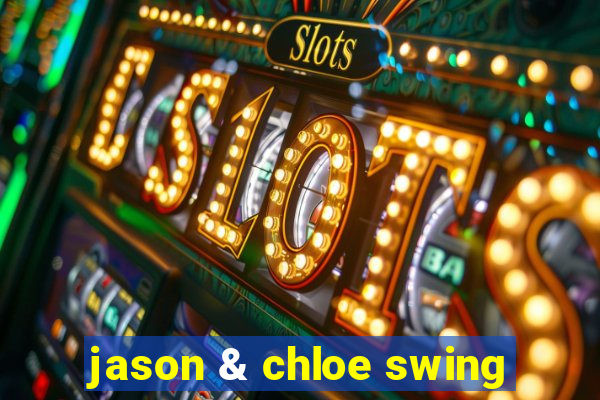 jason & chloe swing