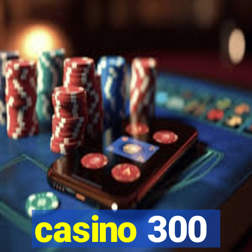 casino 300