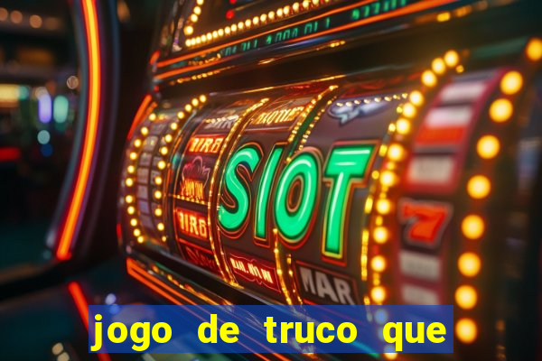 jogo de truco que paga dinheiro