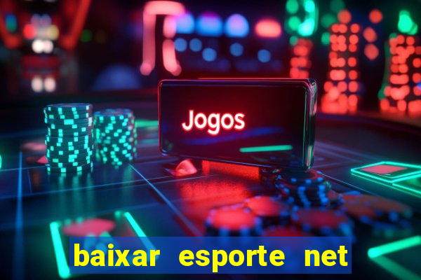 baixar esporte net vip bet