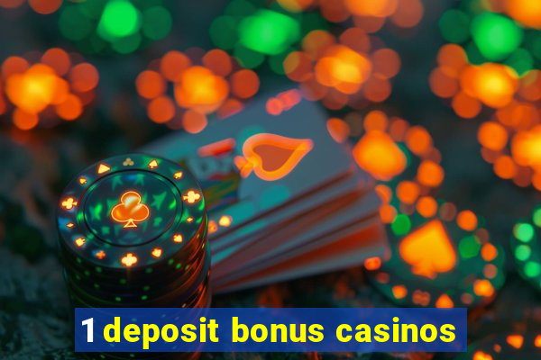 1 deposit bonus casinos