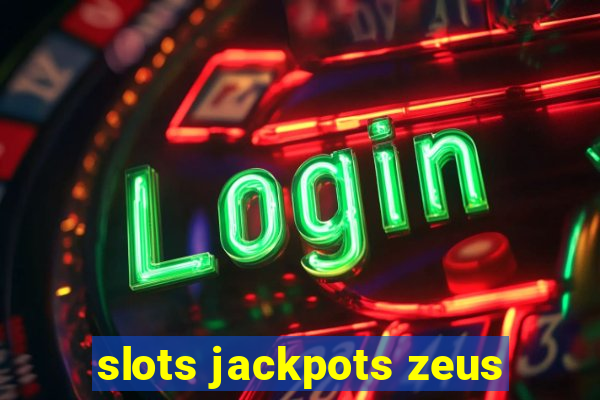 slots jackpots zeus