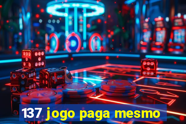 137 jogo paga mesmo