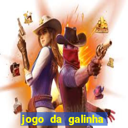 jogo da galinha que ganha dinheiro