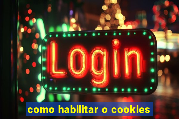 como habilitar o cookies