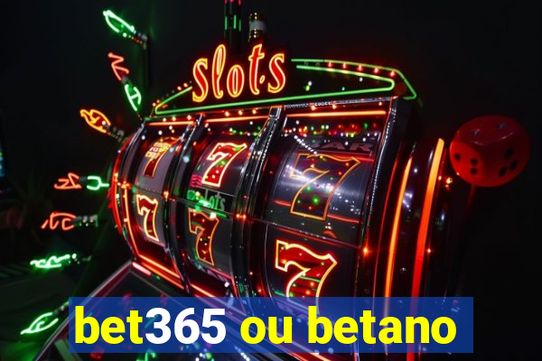 bet365 ou betano