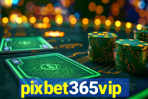 pixbet365vip