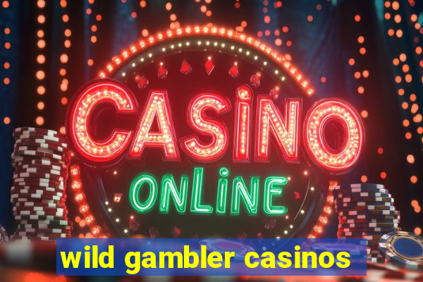 wild gambler casinos