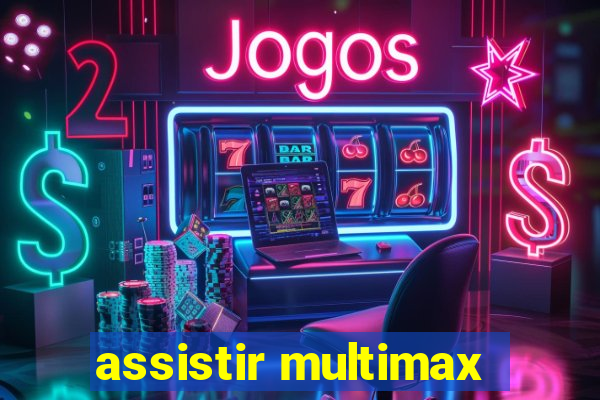 assistir multimax