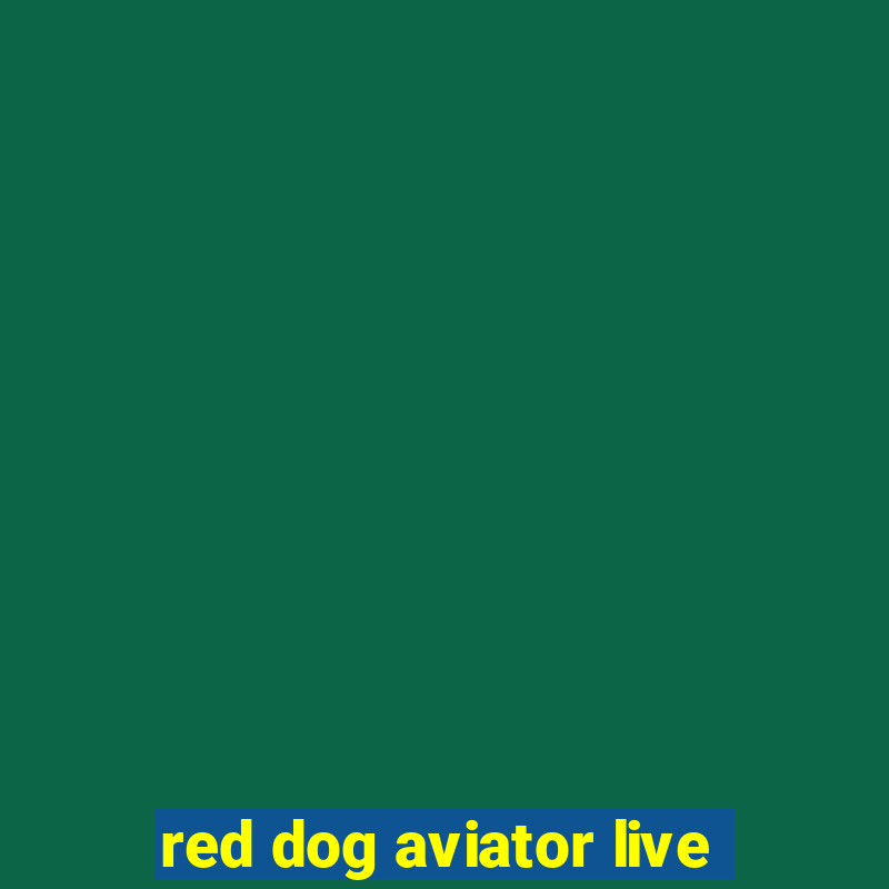 red dog aviator live