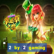 2 by 2 gaming online casino sites