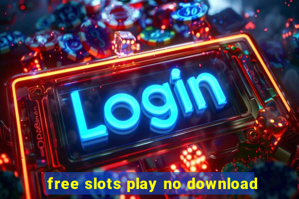 free slots play no download