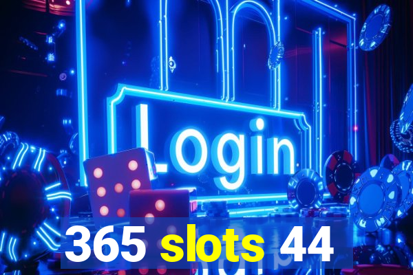 365 slots 44