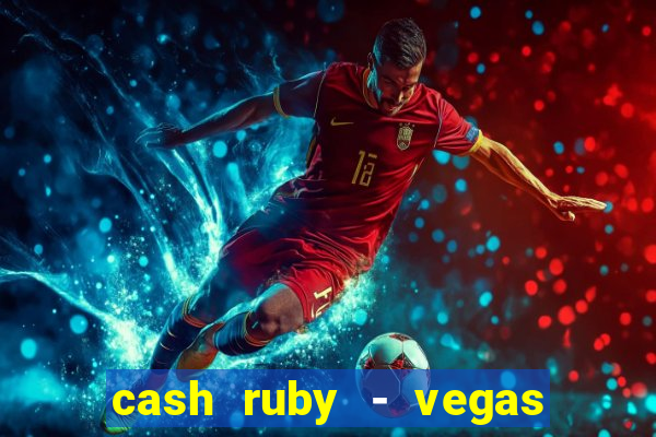 cash ruby - vegas slots casino