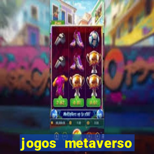 jogos metaverso para ganhar dinheiro