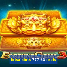 lotsa slots 777 63 reais