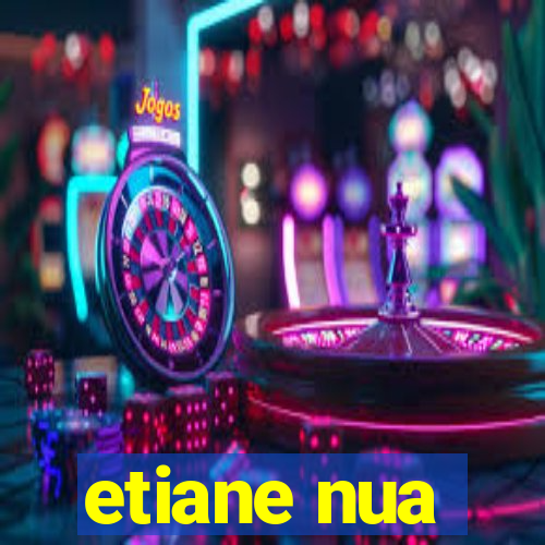 etiane nua