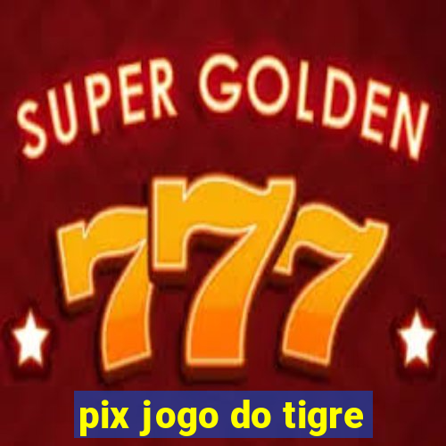 pix jogo do tigre