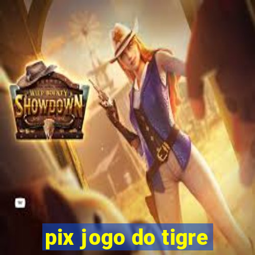 pix jogo do tigre