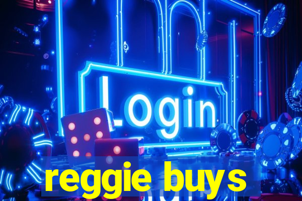 reggie buys