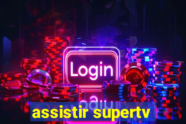 assistir supertv