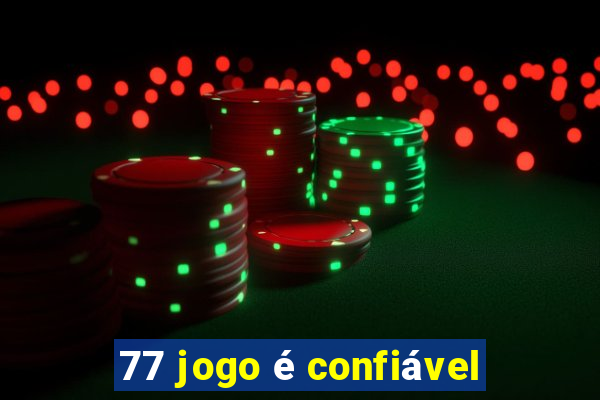 77 jogo é confiável