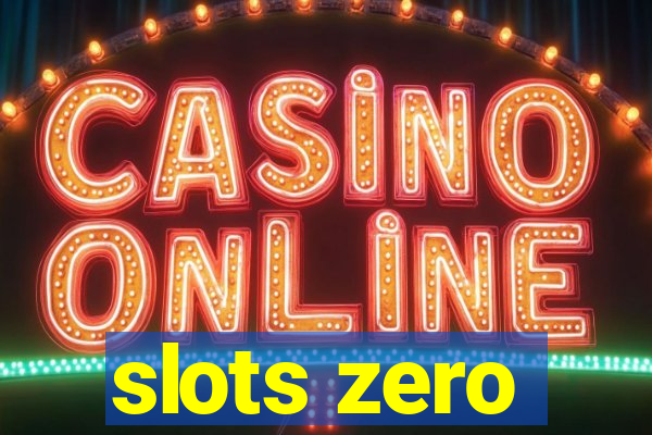 slots zero