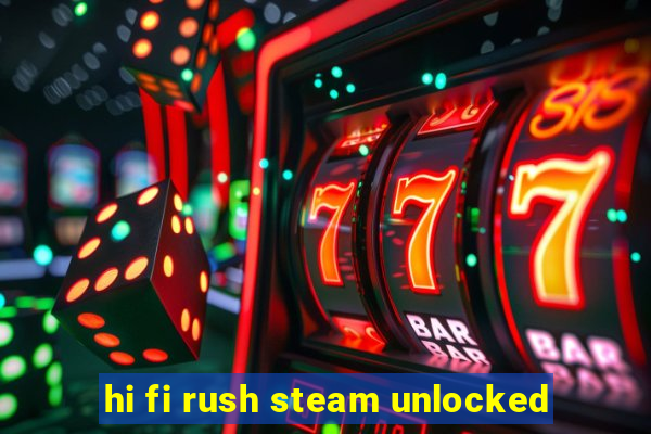 hi fi rush steam unlocked