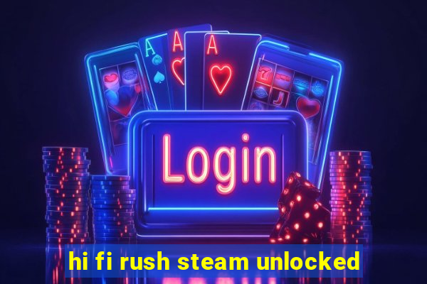 hi fi rush steam unlocked