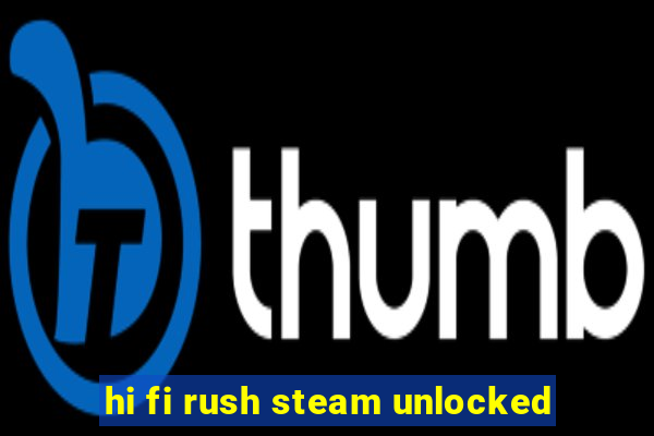 hi fi rush steam unlocked