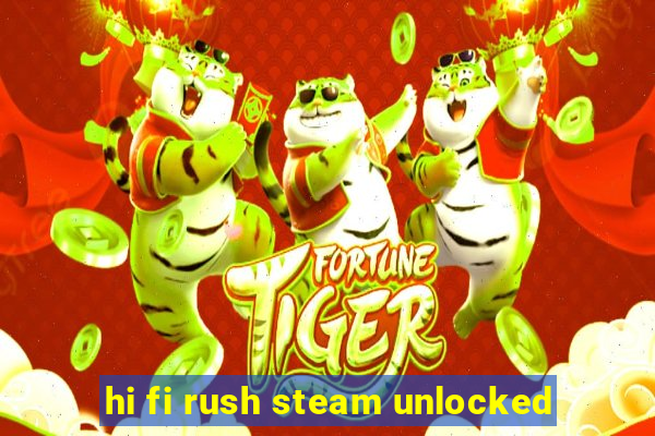 hi fi rush steam unlocked