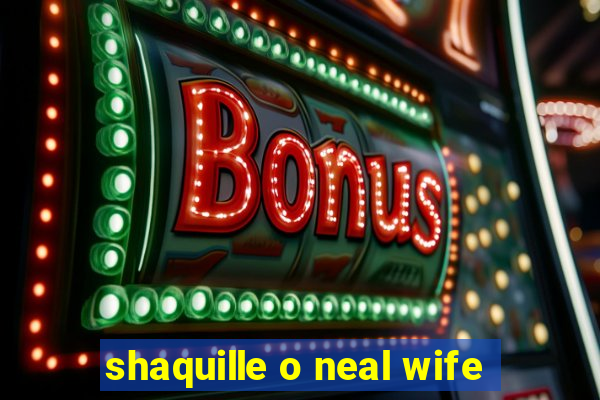 shaquille o neal wife