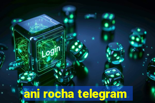 ani rocha telegram