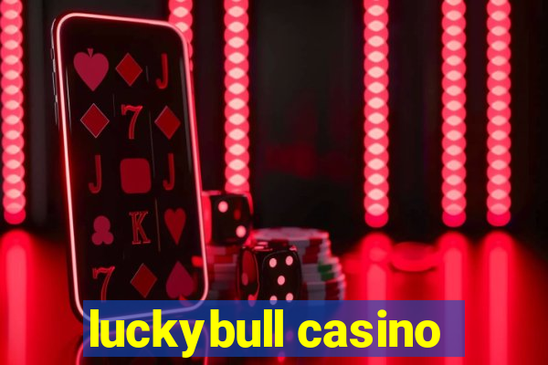 luckybull casino