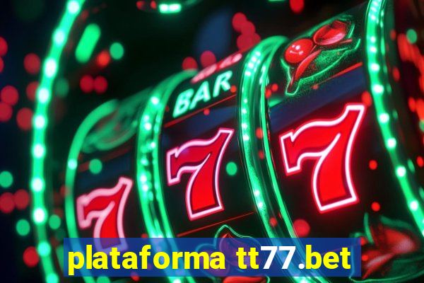 plataforma tt77.bet