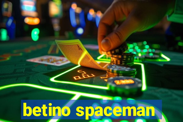 betino spaceman