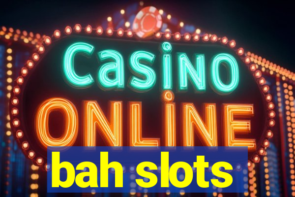 bah slots