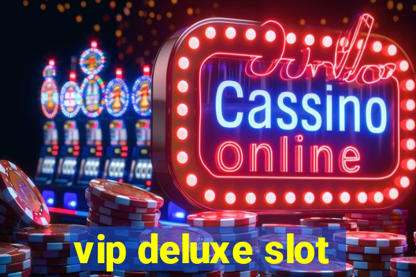 vip deluxe slot