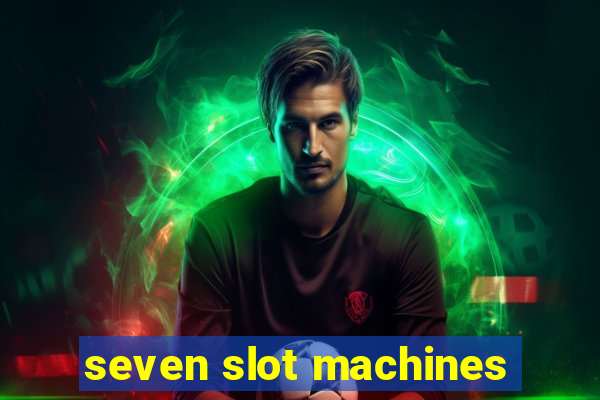 seven slot machines